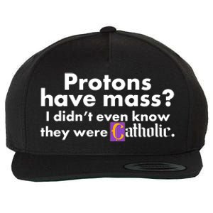 Funny Protons Have Mass I Didn't Know They Were Catholic Wool Snapback Cap