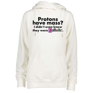 Funny Protons Have Mass I Didn't Know They Were Catholic Womens Funnel Neck Pullover Hood