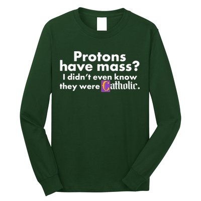 Funny Protons Have Mass I Didn't Know They Were Catholic Long Sleeve Shirt