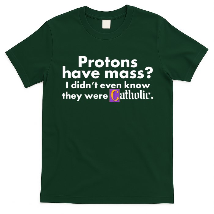 Funny Protons Have Mass I Didn't Know They Were Catholic T-Shirt