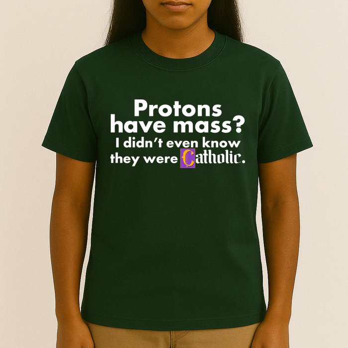 Funny Protons Have Mass I Didn't Know They Were Catholic T-Shirt