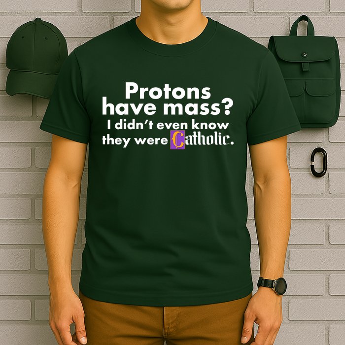 Funny Protons Have Mass I Didn't Know They Were Catholic T-Shirt