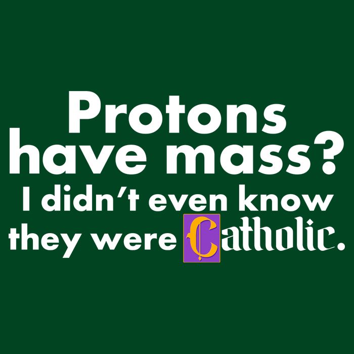Funny Protons Have Mass I Didn't Know They Were Catholic Button
