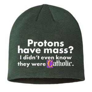 Funny Protons Have Mass I Didn't Know They Were Catholic Sustainable Beanie