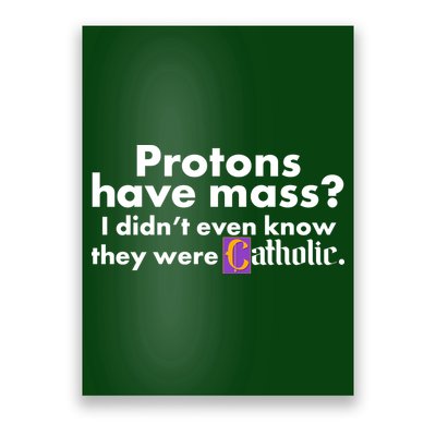 Funny Protons Have Mass I Didn't Know They Were Catholic Poster