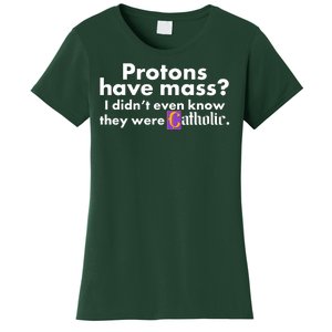 Funny Protons Have Mass I Didn't Know They Were Catholic Women's T-Shirt