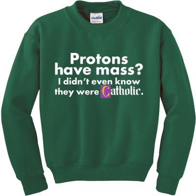 Funny Protons Have Mass I Didn't Know They Were Catholic Kids Sweatshirt