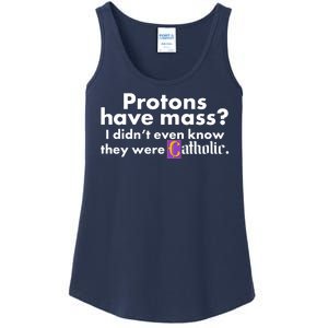 Funny Protons Have Mass I Didn't Know They Were Catholic Ladies Essential Tank