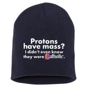 Funny Protons Have Mass I Didn't Know They Were Catholic Short Acrylic Beanie