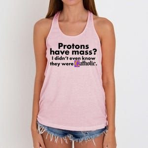 Funny Protons Have Mass I Didn't Know They Were Catholic Women's Knotted Racerback Tank