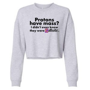 Funny Protons Have Mass I Didn't Know They Were Catholic Cropped Pullover Crew