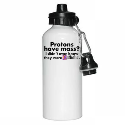 Funny Protons Have Mass I Didn't Know They Were Catholic Aluminum Water Bottle 