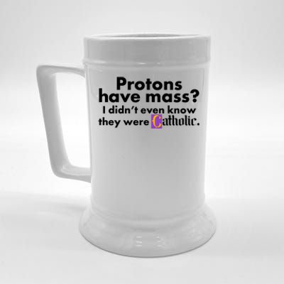 Funny Protons Have Mass I Didn't Know They Were Catholic Beer Stein