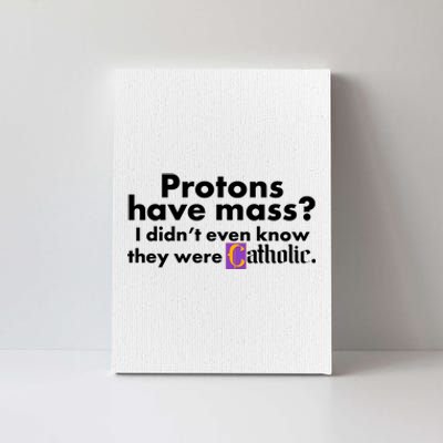 Funny Protons Have Mass I Didn't Know They Were Catholic Canvas