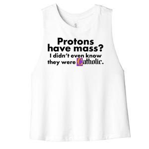 Funny Protons Have Mass I Didn't Know They Were Catholic Women's Racerback Cropped Tank