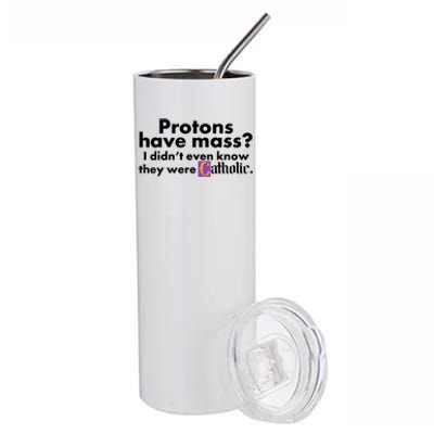 Funny Protons Have Mass I Didn't Know They Were Catholic Stainless Steel Tumbler