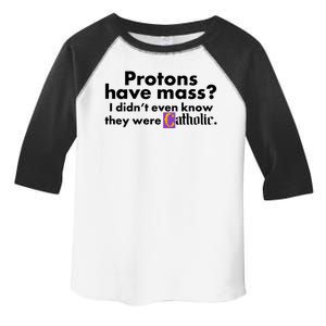 Funny Protons Have Mass I Didn't Know They Were Catholic Toddler Fine Jersey T-Shirt