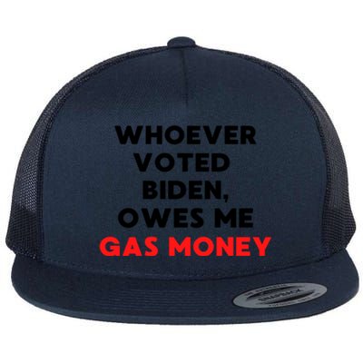 Funny Political Humor Whoever Voted Biden Owes Me Gas Money Great Gift Flat Bill Trucker Hat