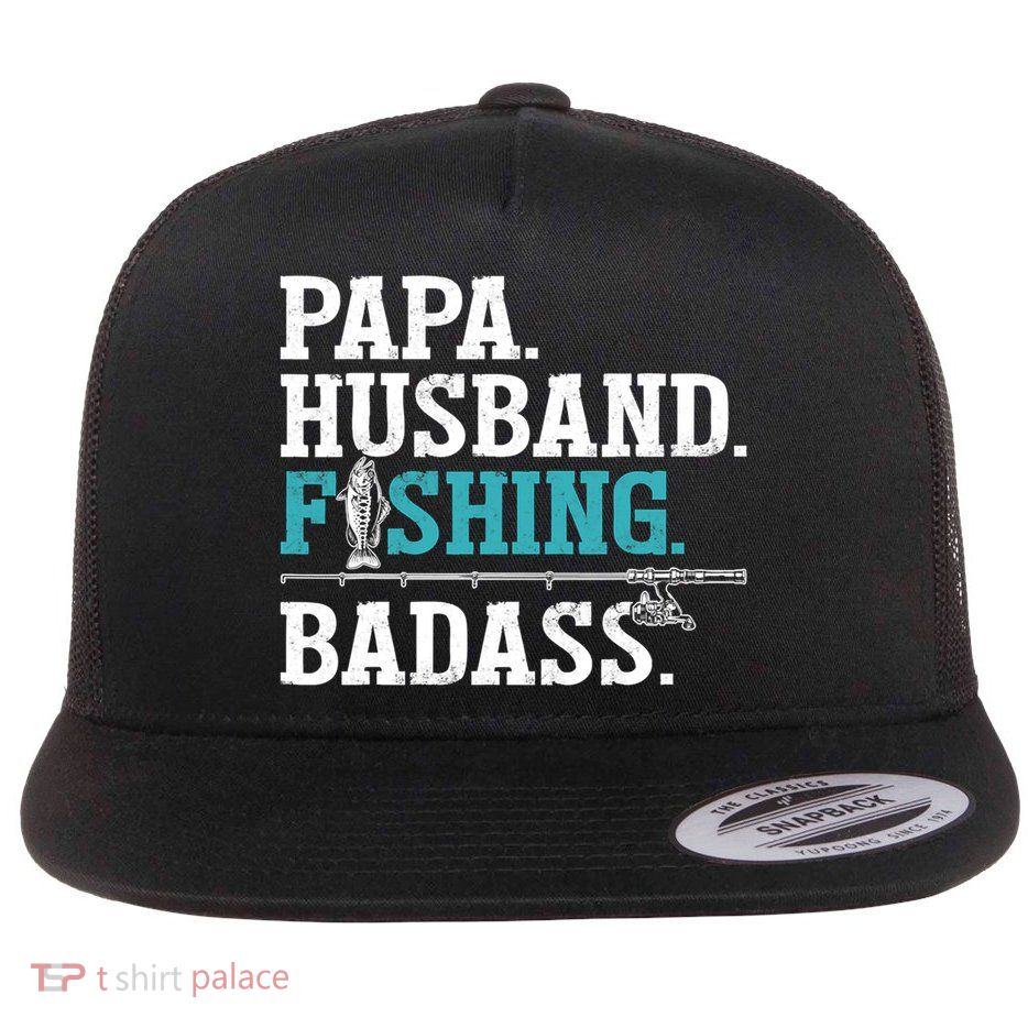 Fishing Papa Husband Fishing Badass Father's Day Gift Flatbill Hat