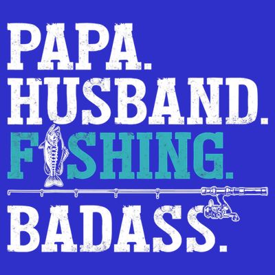 Fishing Papa Husband Fishing Badass Father's Day Gift T-Shirt