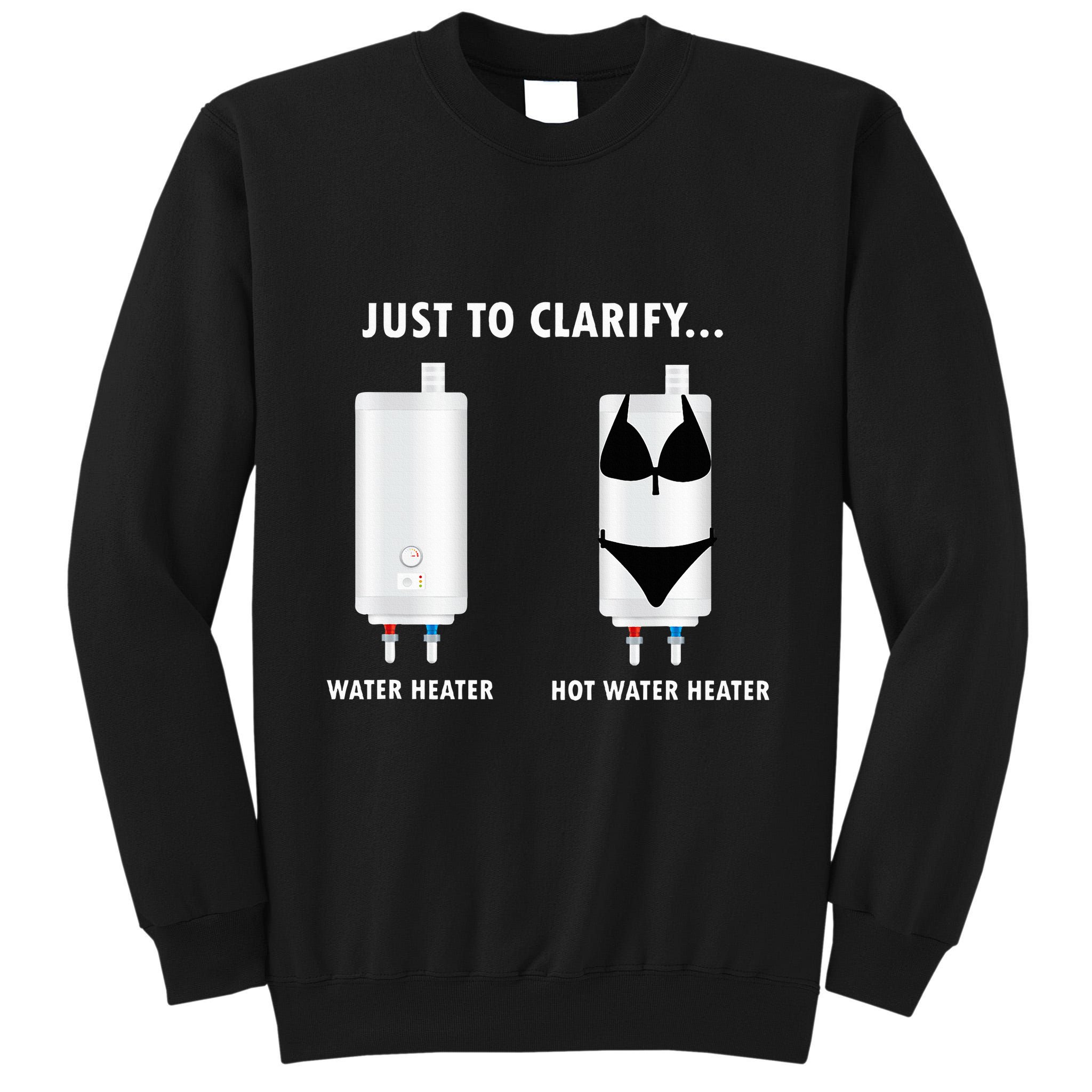 Funny Plumber Hot Water Heater Plumbing Dad Joke Tall Sweatshirt