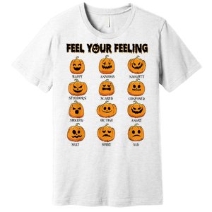 Feelings Pumpkins Halloween Mental Health Feel Your Feeling Premium T-Shirt