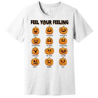 Feelings Pumpkins Halloween Mental Health Feel Your Feeling Premium T-Shirt