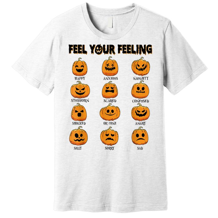 Feelings Pumpkins Halloween Mental Health Feel Your Feeling Premium T-Shirt