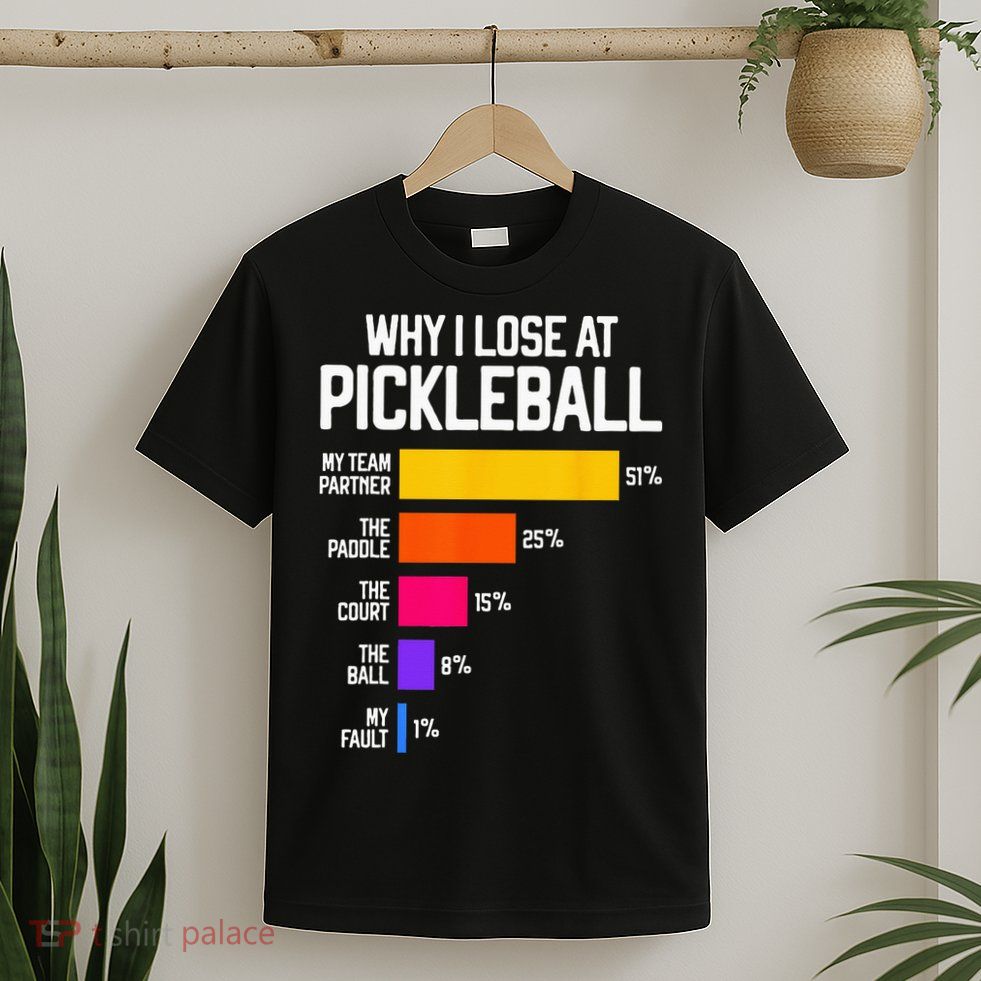 Funny Pickleball Humor Why I Lose T-Shirt
