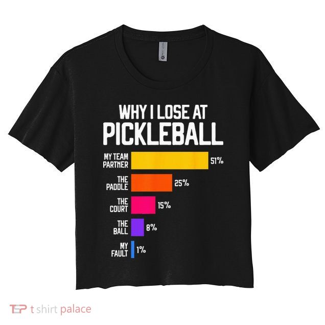 Funny Pickleball Humor Why I Lose Crop Top