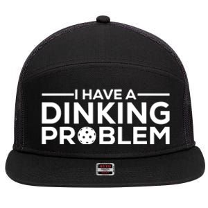 Funny Pickleball Humor I Have Dinking Problem Great Gift 7 Panel Mesh Trucker Snapback Hat