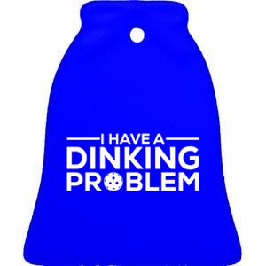 Funny Pickleball Humor I Have Dinking Problem Great Gift Ceramic Bell Ornament