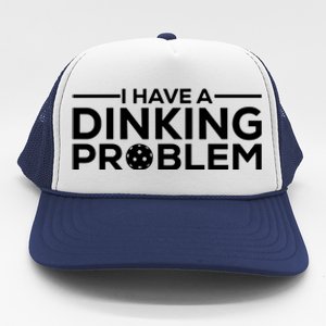 Funny Pickleball Humor I Have Dinking Problem Great Gift Trucker Hat