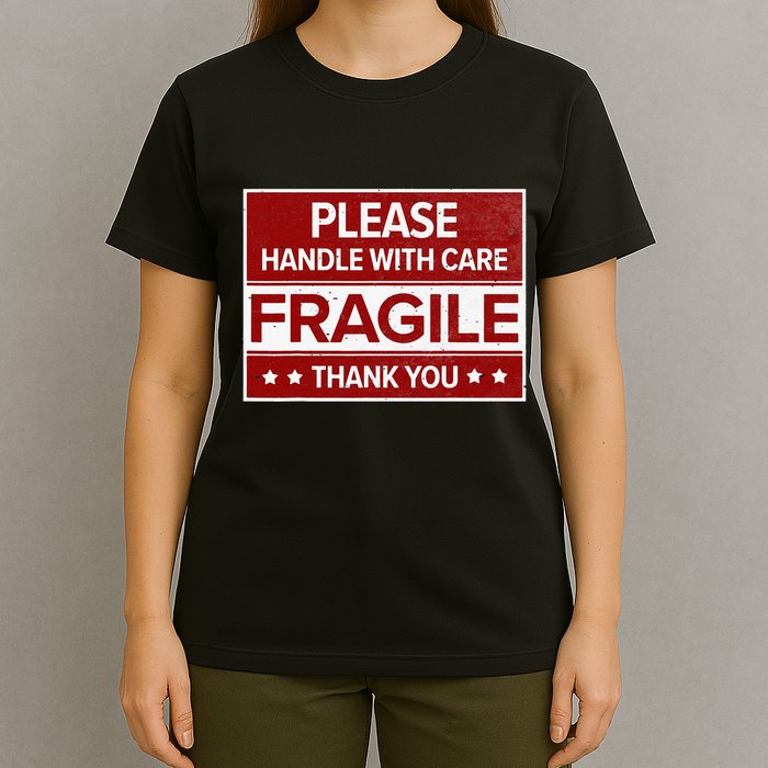Fragile Please Handle With Care Sensitive Personality T-Shirt