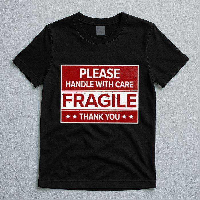 Fragile Please Handle With Care Sensitive Personality T-Shirt