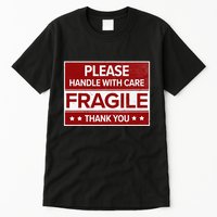 Fragile Please Handle With Care Sensitive Personality Tall T-Shirt