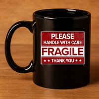 Fragile Please Handle With Care Sensitive Personality 11oz C Handle Ceramic Mug