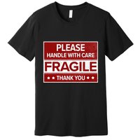 Fragile Please Handle With Care Sensitive Personality Premium T-Shirt