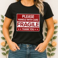 Fragile Please Handle With Care Sensitive Personality Womens T-Shirt