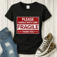 Fragile Please Handle With Care Sensitive Personality Womens T-Shirt