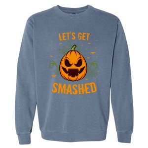 Fun Pumpkin Happy Halloween Party Costume Let’S Get Smashed Gift Garment-Dyed Sweatshirt