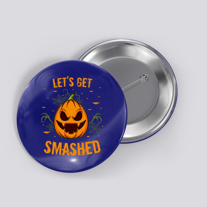 Fun Pumpkin Happy Halloween Party Costume Let’S Get Smashed Gift Button