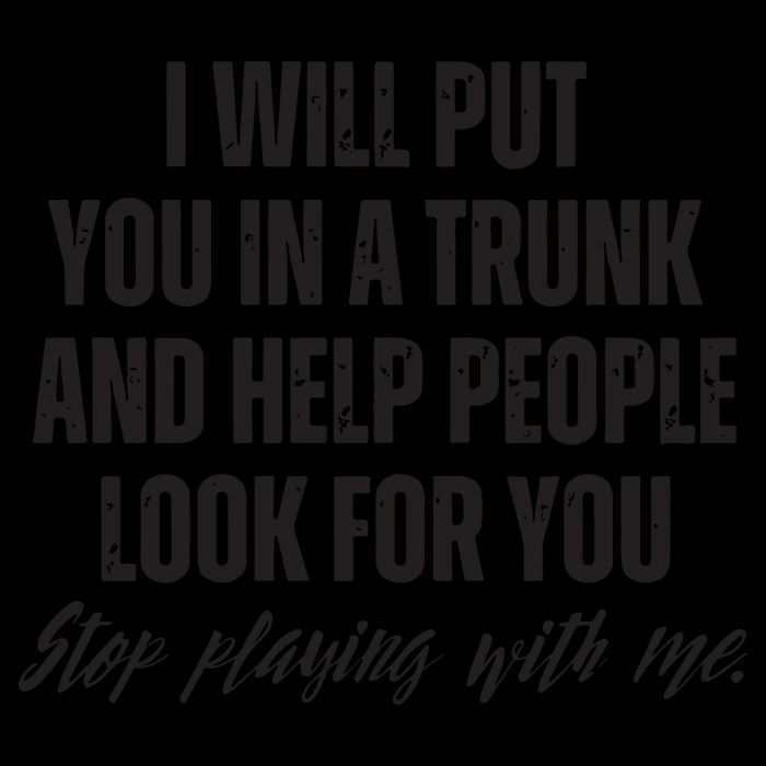 Funny Put In Trunk Saying I Will Put You In A Trunk 16oz Travel Tumbler