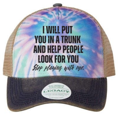 Funny Put In Trunk Saying I Will Put You In A Trunk Legacy Tie Dye Trucker Hat