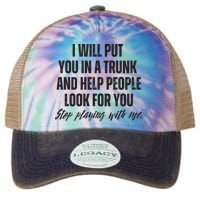 Funny Put In Trunk Saying I Will Put You In A Trunk Legacy Tie Dye Trucker Hat