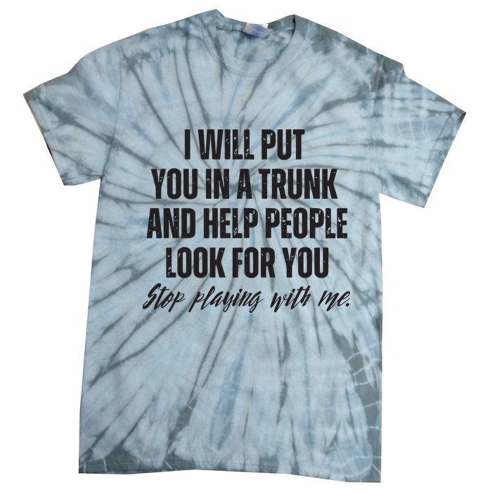 Funny Put In Trunk Saying I Will Put You In A Trunk Tie-Dye T-Shirt