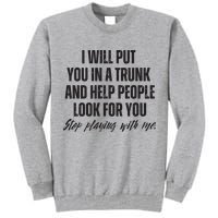 Funny Put In Trunk Saying I Will Put You In A Trunk Tall Sweatshirt