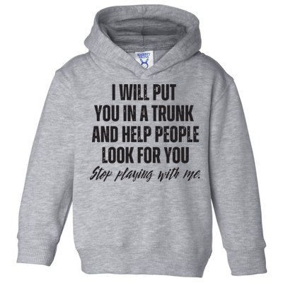 Funny Put In Trunk Saying I Will Put You In A Trunk Toddler Hoodie