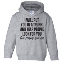 Funny Put In Trunk Saying I Will Put You In A Trunk Toddler Hoodie