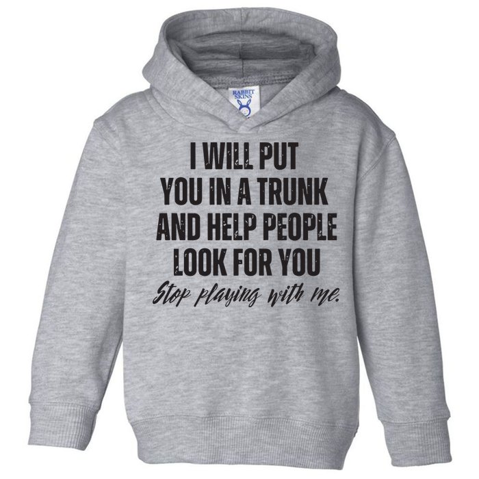 Funny Put In Trunk Saying I Will Put You In A Trunk Toddler Hoodie